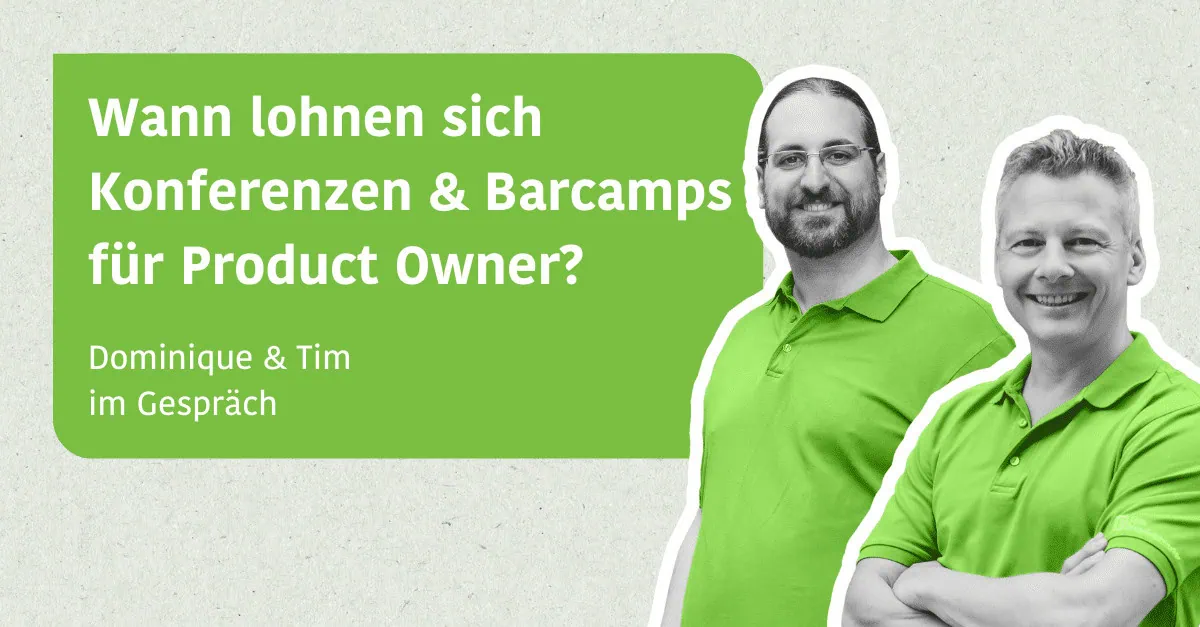 Wann lohnen sich Konferenzen und Barcamps für Product Owner - Dominique und Tim im Gespräch