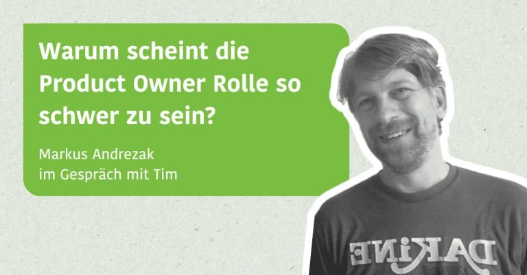 Warum scheint die Product Owner Rolle so schwer zu sein? - Im Gespräch mit Markus Andrezak