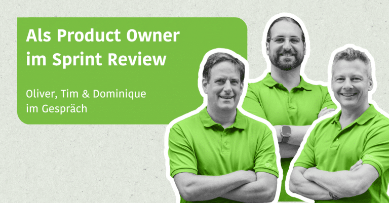 Als Product Owner im Sprint Review - Oliver, Tim und Dominique im Gespräch