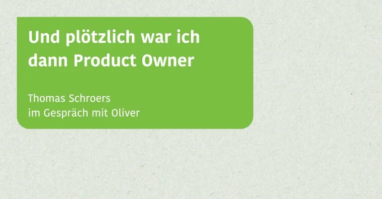 Und plötzlich war ich dann Product Owner - Ein Erfahrungsbericht - Im Gespräch mit Thomas Schroers