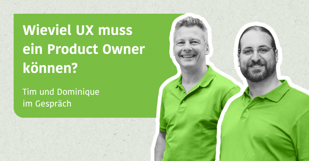 Wieviel UX muss ein Product Owner können? - Tim im Gespräch mit Dominique