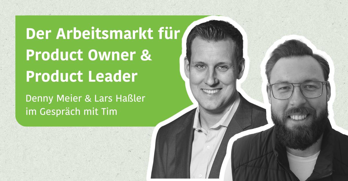 Der Arbeitsmarkt für Product Owner & Product Leader - Im Gespräch mit Denny Meier & Lars Haßler