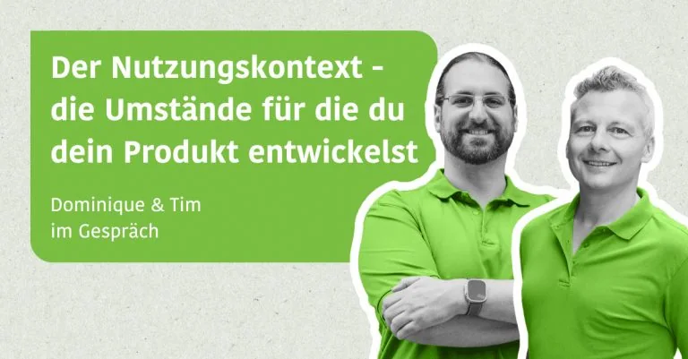 Der Nutzungskontext - die Umstände für die du dein Produkt entwickelst - Dominique & Tim im Gespräch