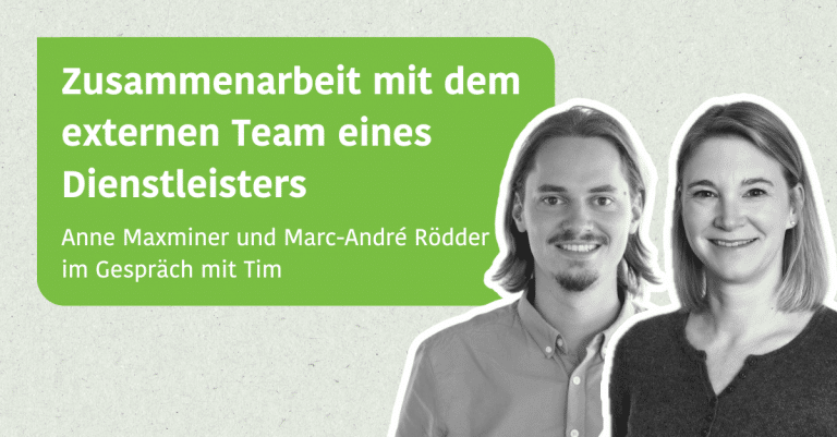 Zusammenarbeit mit dem externen Team eines Dienstleisters - Tim im Gespräch mit Anne Maxminer und Marc-André Rödder