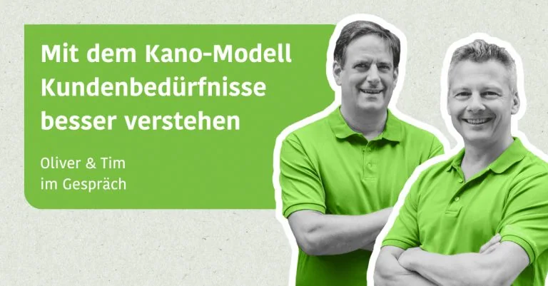 Mit dem Kano-Modell Kundenbedürfnisse besser verstehen - Tim & Oliver im Gespräch