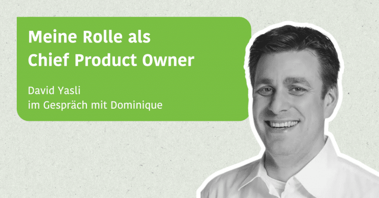 Meine Rolle als Chief Product Owner - David Yasli im Gespräch mit Dominique
