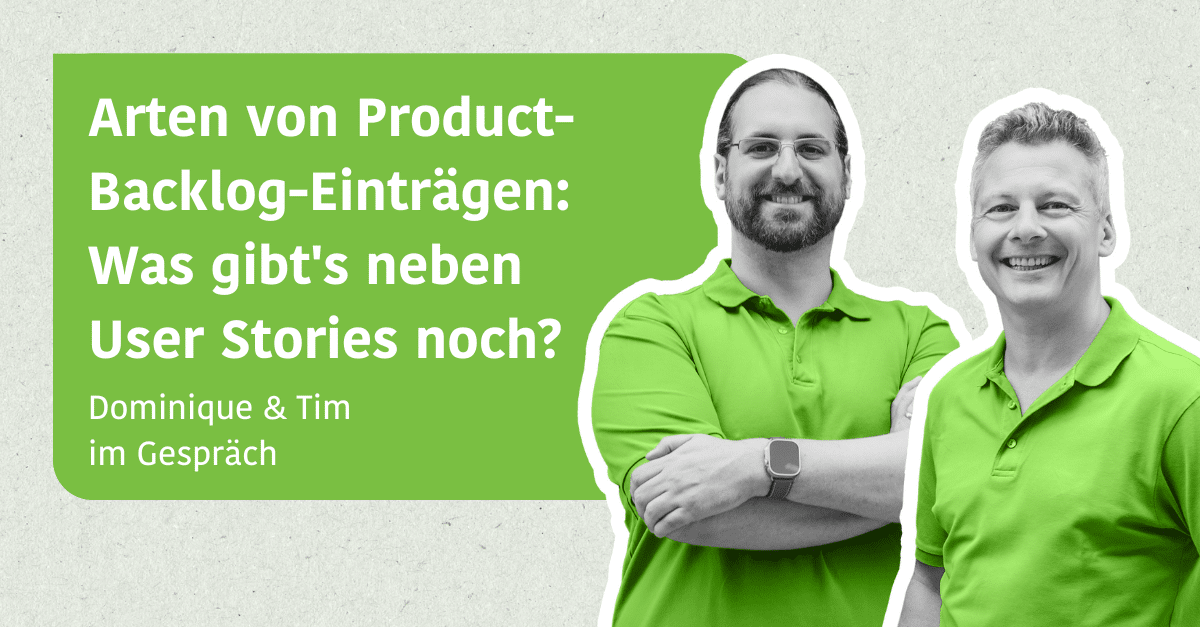 Arten von Product-Backlog-Einträgen: Was gibt's neben User Stories noch? - Tim und Dominique im Gespräch