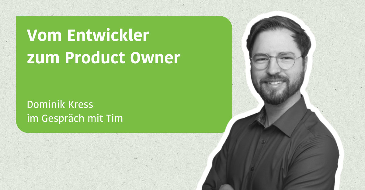Vom Entwickler zum Product Owner - ein Erfahrungsbericht von Dominik Kress