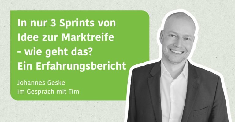 In nur 3 Sprints von Idee zur Marktreife - wie geht das? Erfahrungsbericht von Johannes Geske