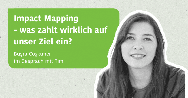 Impact Mapping - Büşra Coşkuner im Gespräch mit Tim Klein