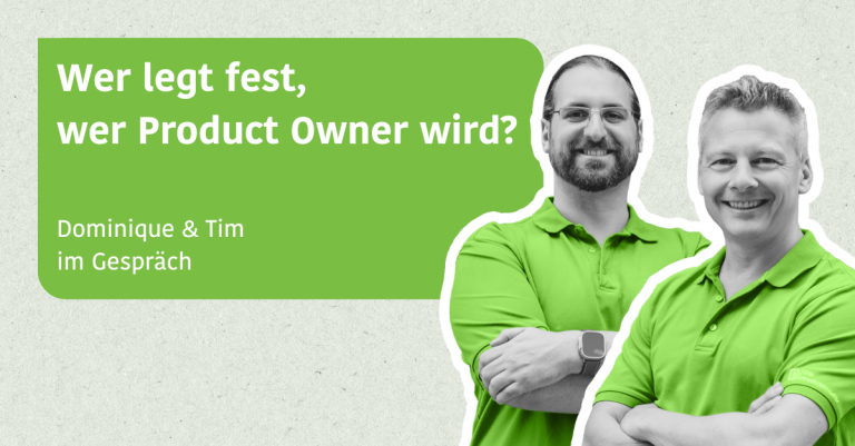 Wer legt fest, wer Product Owner wird? - Dominique & Tim im Gespräch