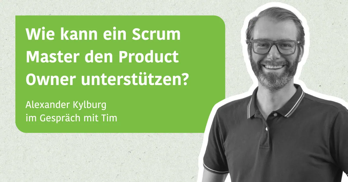 Wie kann ein Scrum Master den Product Owner unterstützen - Alexander Kylburg im Gespräch mit Tim