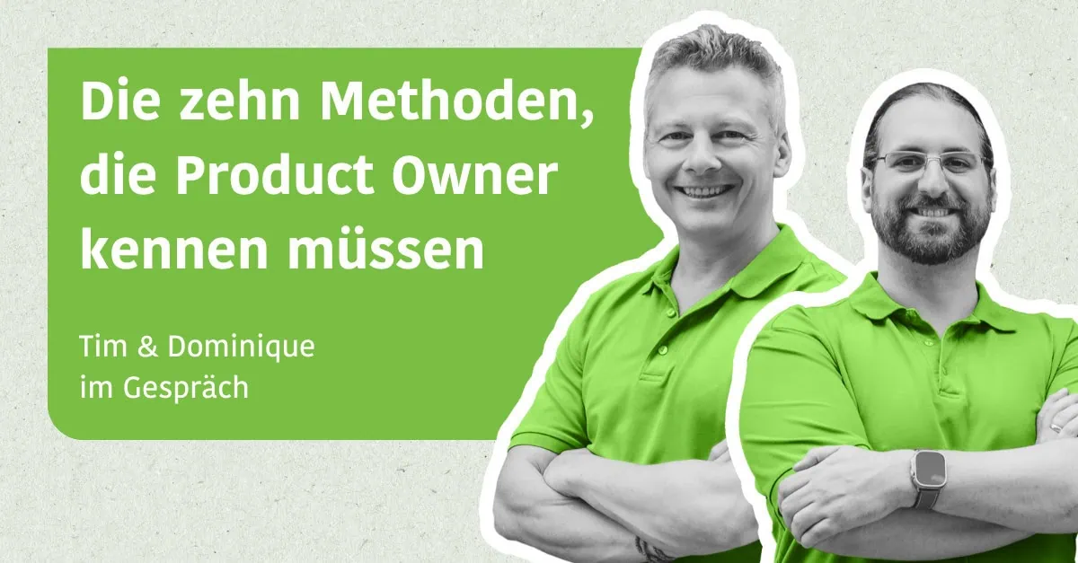Die zehn Methoden, die Product Owner kennen müssen - Tim & Dominique im Gespräch