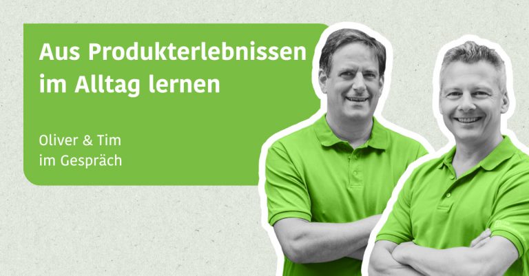 Aus Produkterlebnissen im Alltag lernen - Oliver & Tim im Gespräch