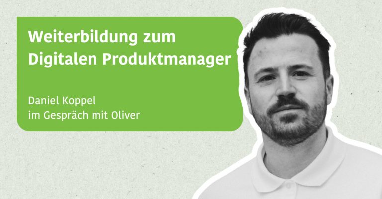 Weiterbildung zum Digitalen Produktmanager - Daniel Koppel im Gespräch mit Oliver