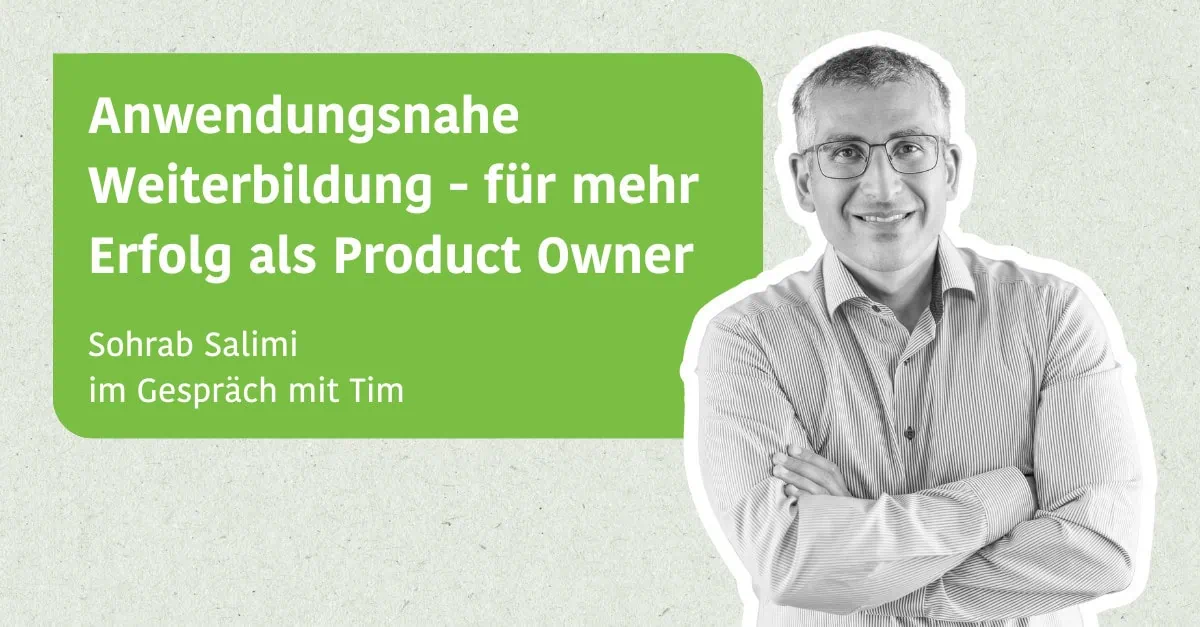 Anwendungsnahe Weiterbildung - für mehr Erfolg als Product Owner - Sohrab Salimi im Gespräch mit Tim
