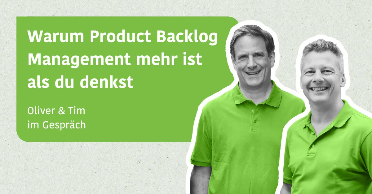 Warum Product Backlog Management mehr ist als du denkst - Oliver & Tim im Gespräch