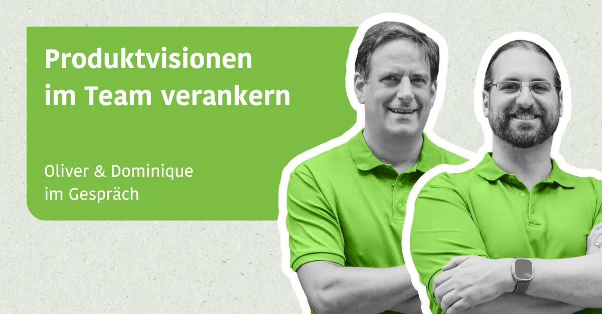 Produktvisionen im Team verankern - Oliver & Dominique im Gespräch