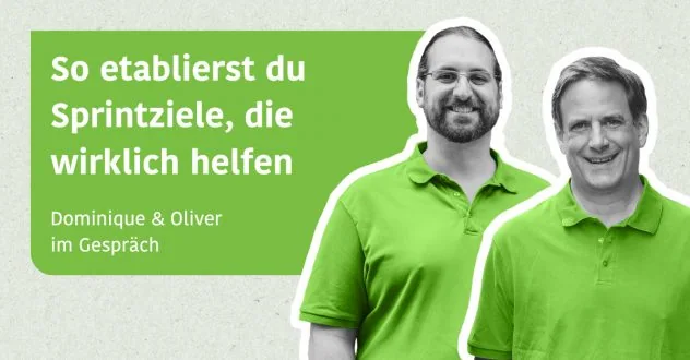 So etablierst du Sprintziele, die wirklich helfen - Dominique & Oliver im Gespräch