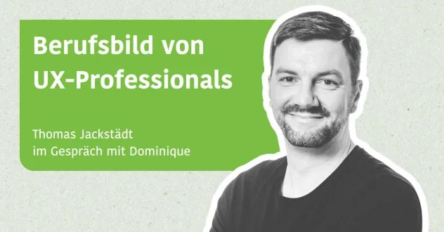 Berufsbild von UX-Professionals - Thomas Jackstädt im Gespräch mit Dominique