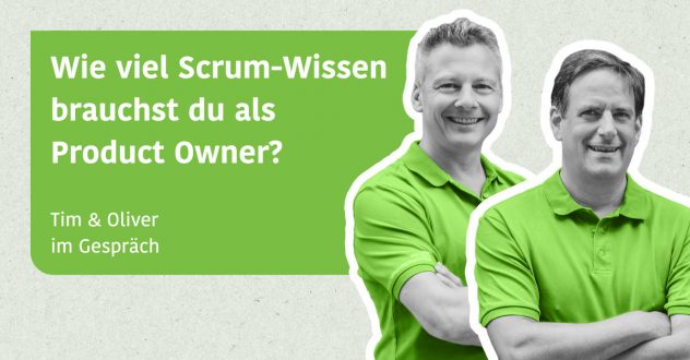 Wie viel Scrum-Wissen brauchst du als Product Owner? - Tim & Oliver im Gespräch