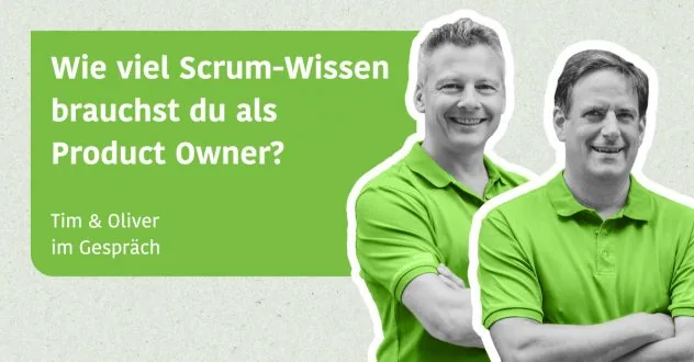 Wie viel Scrum-Wissen brauchst du als Product Owner? - Tim & Oliver im Gespräch