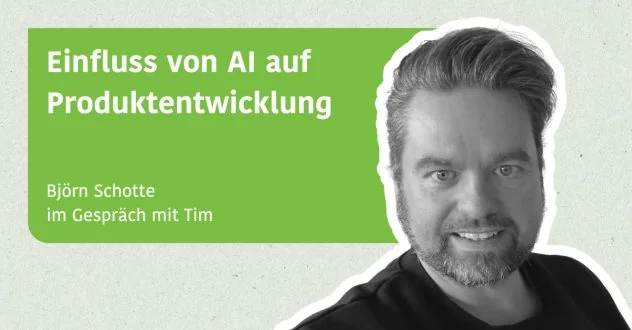Einfluss von AI auf Produktentwicklung - Björn Schotte im Gespräch mit Tim