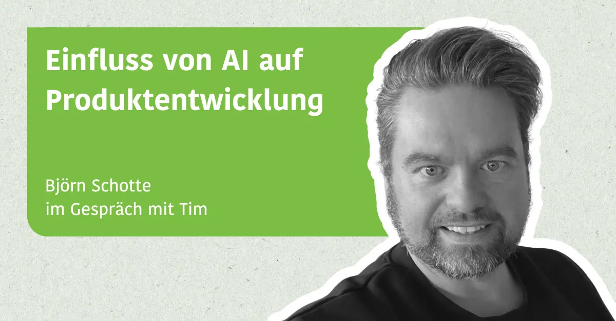 Einfluss von AI auf Produktentwicklung - Björn Schotte im Gespräch mit Tim