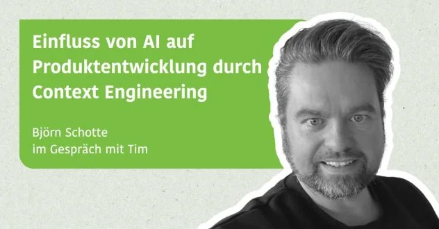 Einfluss von AI auf Produktentwicklung durch Context Engineering - Björn Schotte im Gespräch mit Tim