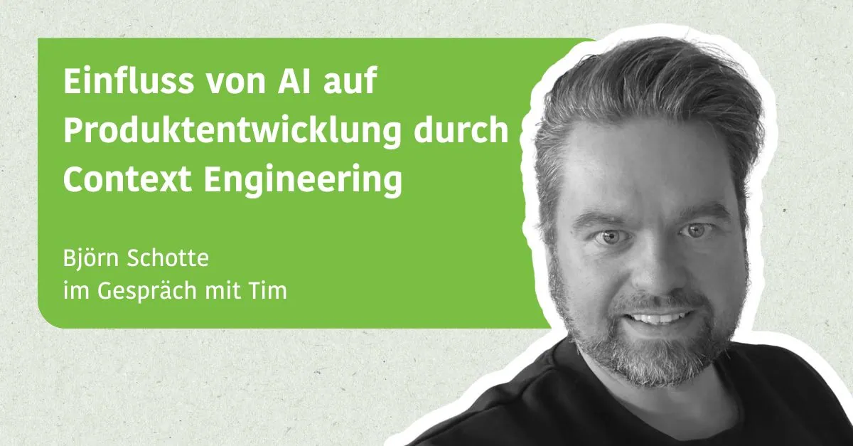 Einfluss von AI auf Produktentwicklung durch Context Engineering - Björn Schotte im Gespräch mit Tim