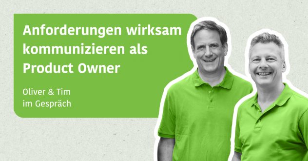 Anforderungen wirksam kommunizieren als Product Owner - Tim & Oliver im Gespräch