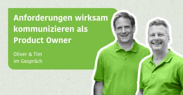 Anforderungen wirksam kommunizieren als Product Owner - Tim & Oliver im Gespräch