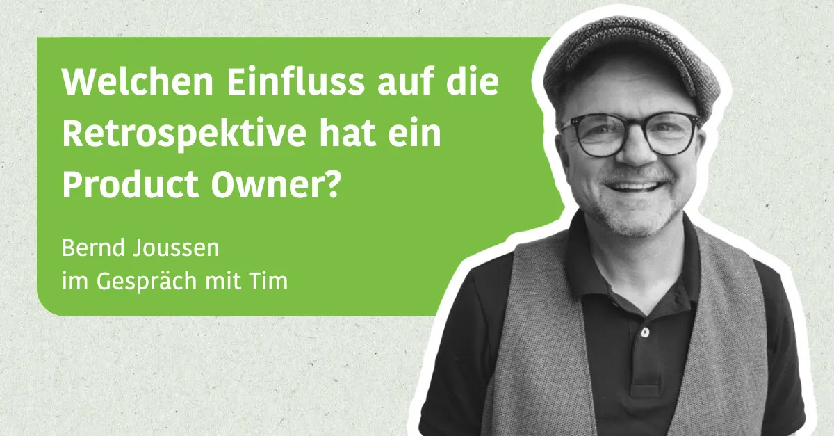 Welchen Einfluss auf die Retrospektive hat ein Product Owner? - Bernd Joussen im Gespräch mit Tim