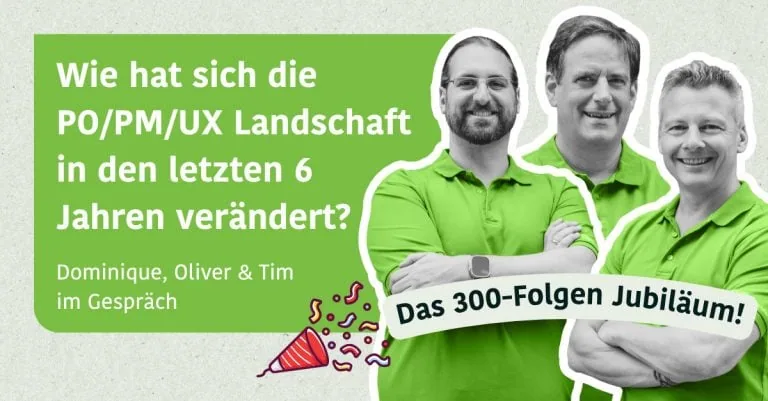 Wie hat sich die PO/PM/UX Landschaft in den letzten 6 Jahren verändert? - Dominique, Oliver & Tim im Gespräch