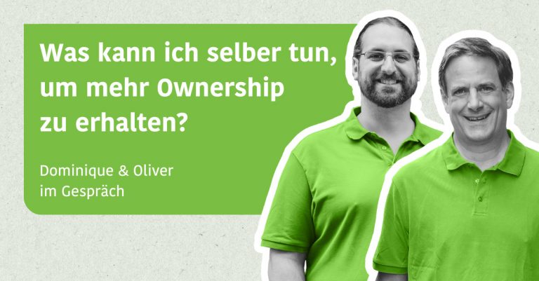 Was kann ich selber tun, um mehr Ownership zu erhalten? - Dominique und Oliver im Gespräch
