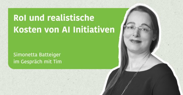RoI und realistische Kosten von AI Initiativen - Simonetta Batteiger im Gespräch mit Tim