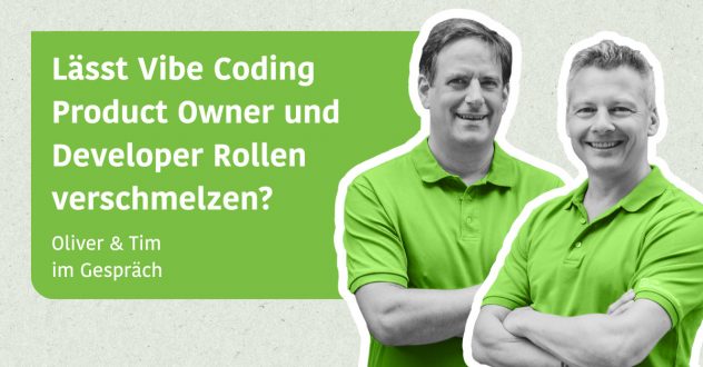 Lässt Vibe Coding Product Owner und Developer Rollen verschmelzen? - Oliver & Tim im Gespräch
