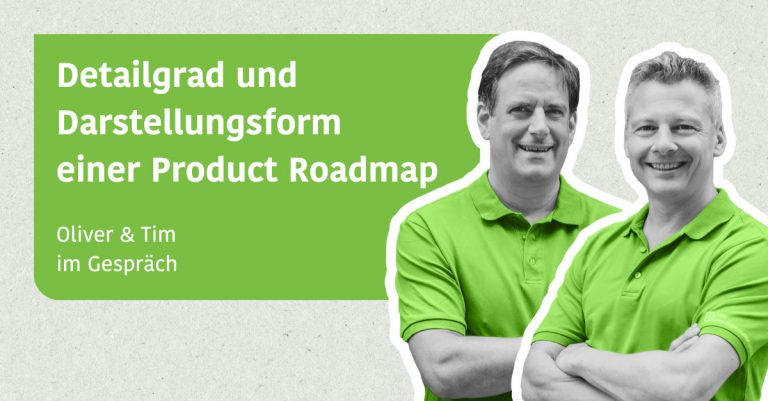 Detailgrad & Darstellungsform einer Product Roadmap - Oliver & Tim im Gespräch