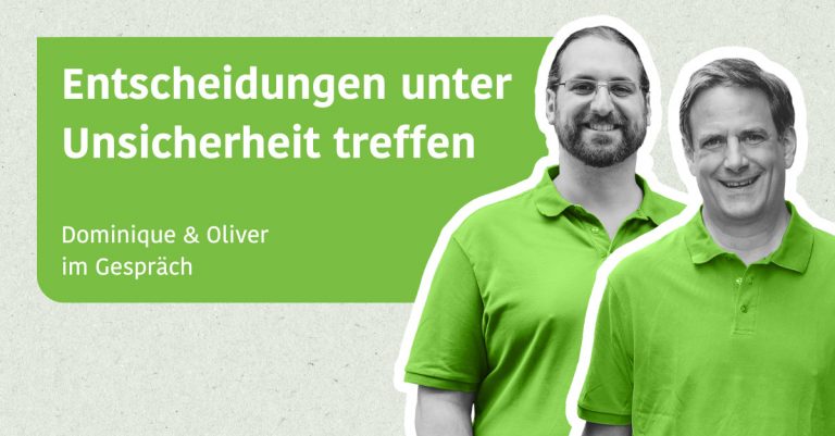 Entscheidungen unter Unsicherheit treffen - Dominique & Oliver im Gespräch