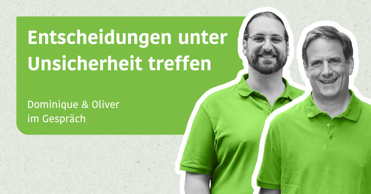 Entscheidungen unter Unsicherheit treffen - Dominique & Oliver im Gespräch