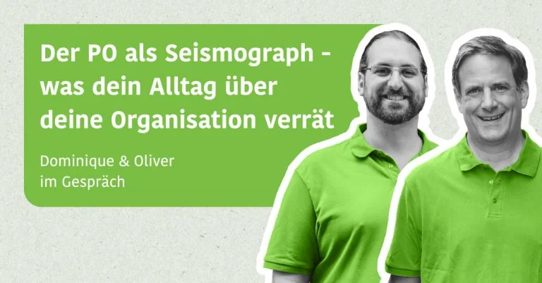 Der PO als Seismograph - was dein Alltag über deine Organisation verrät - Dominique & Oliver im Gespräch