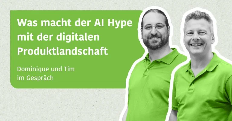 Was macht der AI Hype mit der digitalen Produktlandschaft - Tim & Dominique im Gespräch