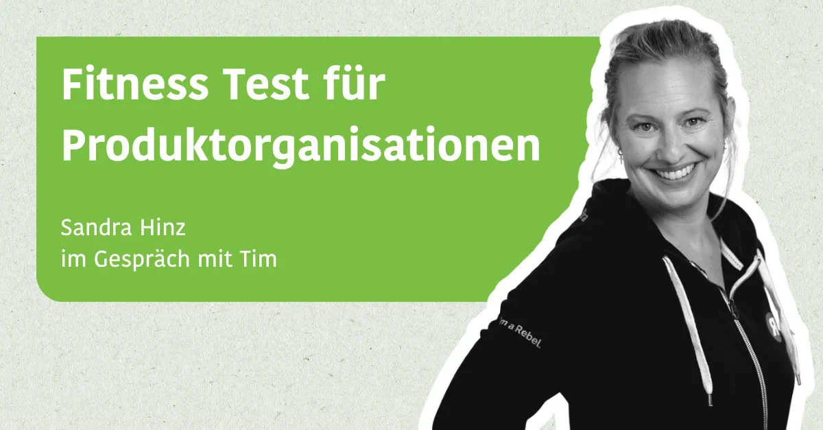 Fitness Test für Produktorganisationen - Sandra Hinz im Gespräch mit Tim