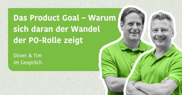 Das Product Goal – warum sich daran der Wandel der PO-Rolle zeigt - Tim und Oliver im Gespräch