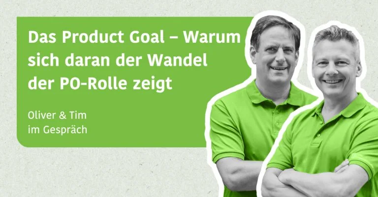 Das Product Goal – warum sich daran der Wandel der PO-Rolle zeigt - Tim und Oliver im Gespräch