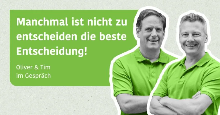 Manchmal ist nicht zu entscheiden die beste Entscheidung! - Tim & Oliver im Gespräch