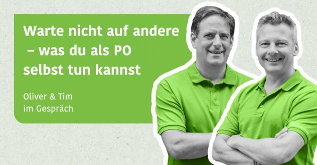 Warte nicht auf andere – was du als PO selbst tun kannst - Tim & Oliver im Gespräch