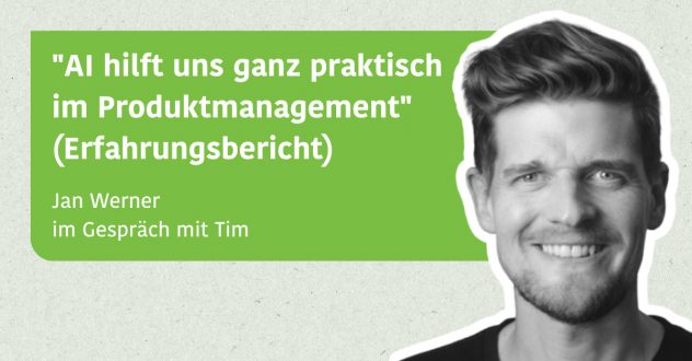 "AI hilft uns ganz praktisch im Produktmanagement" (Erfahrungsbericht) - Jan Werner im Gespräch mit Tim