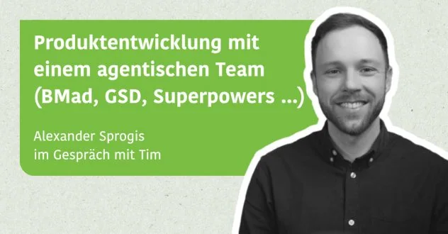 Produktentwicklung mit einem agentischen Team (BMad, GSD, Superpowers ...) - Alexander Sprogis im Gespräch mit Tim