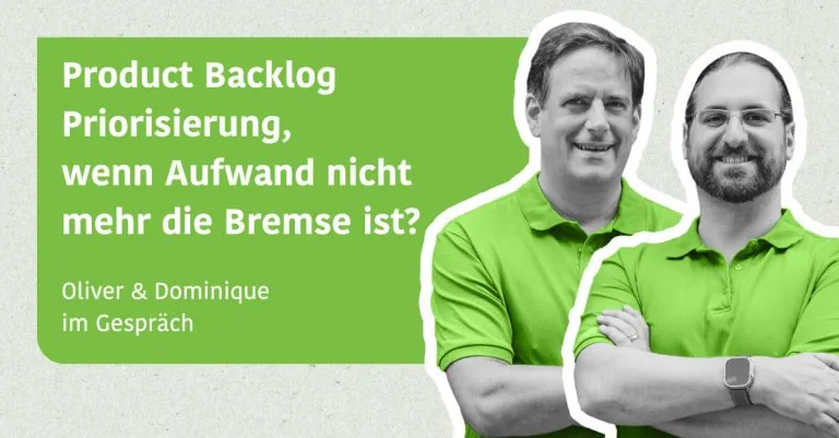 Product Backlog Priorisierung, wenn Aufwand nicht mehr die Bremse ist? - Dominique & Oliver im Gespräch